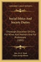 Social Ethics And Society Duties: Thorough Education Of Girls For Wives And Mothers And For Professions 1164915789 Book Cover