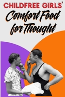 Childfree Girls' Comfort Food for Thought 1675408882 Book Cover