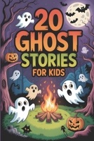 20 Ghost Stories for Kids: Spooky Adventures Tales for Brave Children's to Tell at Sleepovers, Halloween and Campfires B0FP5NJDRR Book Cover