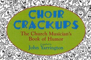 Choir Crackups: The Church Musician's Book of Humor 0687082358 Book Cover