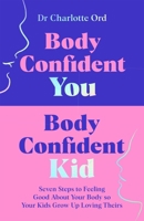 MACMILLAN Body Confident You, Body Confident Kid Seven Steps to Feeling Good About Your Body so Your Kids Grow Up Loving Theirs. 1035048981 Book Cover