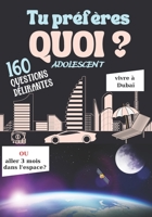 Tu Pr�f�res Quoi ?: Jeu pour les Adolescents. R�pondez � 160 dilemmes amusants loufoques dr�les � r�fl�chir. Un jeu de questions pour gar�ons et filles. Broch� B099XMVVLW Book Cover