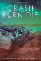 Crash. Burn. Die. (Reality Bleed Book 3) B089LYH1ZR Book Cover