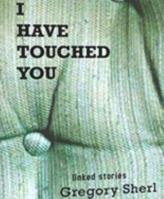I Have Touched You 0983067422 Book Cover