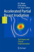 Accelerated Partial Breast Irradiation: Techniques and Clinical Implementation 3540282025 Book Cover