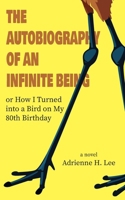 The Autobiography of an Infinite Being or How I Turned into a Bird on My 80th Birthday B0CNV1BBT6 Book Cover