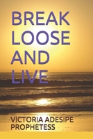 BREAK LOOSE AND LIVE B085RNM43K Book Cover