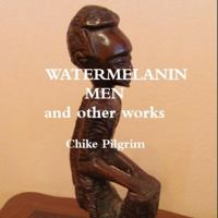 Watermelaninmen and Other Works 1735432717 Book Cover