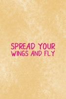 Spread Your Wings And Fly: All Purpose 6x9 Blank Lined Notebook Journal Way Better Than A Card Trendy Unique Gift Brown Texture Wings 1708488804 Book Cover