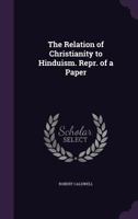 The Relation of Christianity to Hinduism. Repr. of a Paper 1347026657 Book Cover