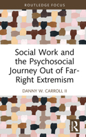 Social Work and the Psychosocial Journey Out of Far-Right Extremism (Skills for Social Work Practice) 1032813326 Book Cover