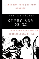 Quero ser de T.I.: Para quem quer ser um profissional do mundo de T.I. mas não sabe por onde começar. 1675665397 Book Cover