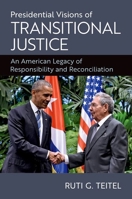 Presidential Visions of Transitional Justice : An American Legacy of Responsibility and Reconciliation 0197797555 Book Cover
