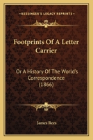 Footprints Of A Letter Carrier: Or A History Of The World's Correspondence 110405602X Book Cover