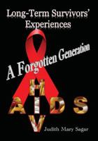 A forgotten generation: Long-term survivors' experiences of HIV and AIDS 149421833X Book Cover