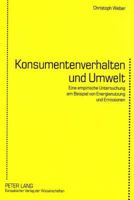 Konsumentenverhalten Und Umwelt: Eine Empirische Untersuchung Am Beispiel Von Energienutzung Und Emissionen 3631351461 Book Cover