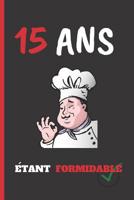 15 ANS �tant Formidable: Cahier 6 "x 9". 120 pages. cadeau d'anniversaire original et fun. journal, cahier de notes ou agenda. joyeux anniversaire. 1072543869 Book Cover