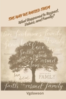 The Way We Raised Them: What Happened to Respect, Values, and Family? 1972518143 Book Cover