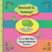 Broccoli Is Yummy!: A Fun and Tasty Story for Toddlers About Trying New Veggies B0FKGMK98G Book Cover
