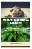 Medical Marijuana for Dogs: The All Natural, Effective, Organic Treatment Option For Dogs 1655845888 Book Cover