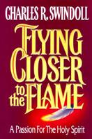 Flying Closer to the Flame: A Passion for the Holy Spirit 0849910013 Book Cover