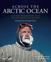 Across the Arctic Ocean: Original Photographs from the Last Great Polar Journey 0500252149 Book Cover