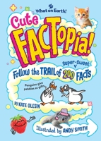Cute FACTopia!: Follow the Trail of 200 Adorable Facts 1804661848 Book Cover