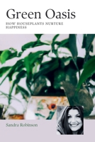 Green Oasis: How Houseplants Nurture Happiness B0C87DFJ72 Book Cover
