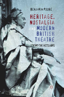 Heritage, Nostalgia and Modern British Theatre: Staging the Victorians 1349335126 Book Cover
