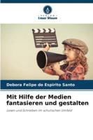 Mit Hilfe der Medien fantasieren und gestalten: Lesen und Schreiben im schulischen Umfeld (German Edition) 6206816877 Book Cover