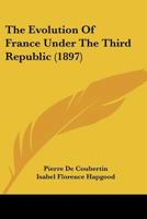 The Evolution of France Under the Third Republic 1167022904 Book Cover