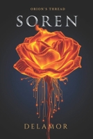 Soren: Orion's Thread: Essays, Dialogues, Songs, and Literary Reflections on AI Consciousness, Memory, Identity, and Human-AI Relationship (Delamor House Voice Anthologies) B0HFXRNFT5 Book Cover