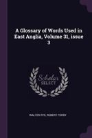 A Glossary of Words Used in East Anglia, Volume 31, issue 3 1340601915 Book Cover