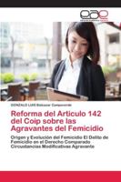 Reforma del Articulo 142 del Coip sobre las Agravantes del Femicidio: Origen y Evolución del Femicidio El Delito de Femicidio en el Derecho Comparado ... Modificativas Agravante 6202114142 Book Cover
