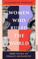 Women Who Ruled the World: 5000 Years of Female Monarchy 1804441139 Book Cover