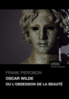 Oscar Wilde Ou l'Obsession de la Beaute 2711632075 Book Cover