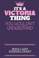 It's A Victoria Thing You Wouldn't Understand Small (6x9) Journal/Diary: A cute notebook or notepad to write in for any book lovers, doodle writers and budding authors! 1712417584 Book Cover