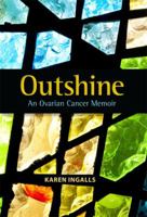 Outshine: An Ovarian Cancer Memoir 1592984622 Book Cover