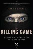The Killing Game: Martyrdom, Murder, and the Lure of ISIS 1443447013 Book Cover