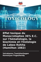 Effet toxique du Monocrotophos 36% E.C. sur l'hématologie, la biochimie et l'histologie de Labeo Rohita (Hamilton 1882) (French Edition) 6207869664 Book Cover