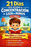 21 días para mejorar la concentración al leer en niños (5–7 Años): Un método guiado de 10 minutos al día para ayudar a tu hijo a enfocarse, entender lo que lee y evitar frustraciones B0GXBJ7LQC Book Cover