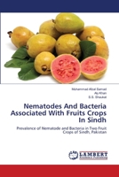 Nematodes And Bacteria Associated With Fruits Crops In Sindh: Prevalence of Nematode and Bacteria in Two Fruit Crops of Sindh, Pakistan 3659272930 Book Cover