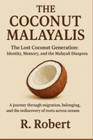 The Coconut Malayalis: The Lost Coconut Generation: Identity, Memory, and the Malayali Diaspora B0FVTN6LNV Book Cover