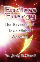 Endless Energy: The Reversal of Toxic Global Warming 1606106716 Book Cover