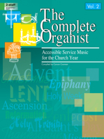 The Complete Organist, Vol. 2: Accessible Service Music for the Church Year 0787755532 Book Cover