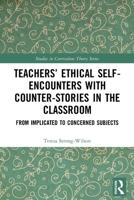 Teachers' Ethical Self-Encounters with Counter-Stories in the Classroom: From Implicated to Concerned Subjects 0367692031 Book Cover