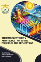 Thermoelectricity: An Introduction to the Principles and Applications B0F79YPYM1 Book Cover
