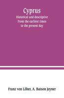 Cyprus, Historical and Descriptive: From the Earliest Times to the Present Day 1017910901 Book Cover