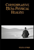 Contemplative Meta-Physical Healing 0557435846 Book Cover