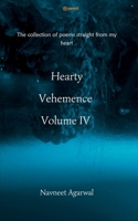 Hearty Vehemence Volume IV: The collection of poems straight from my heart 9356673977 Book Cover